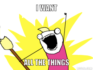 I want all the things